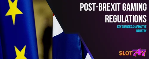 Post-Brexit Gaming Regulations: Key Changes Shaping the Industry